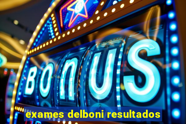 exames delboni resultados